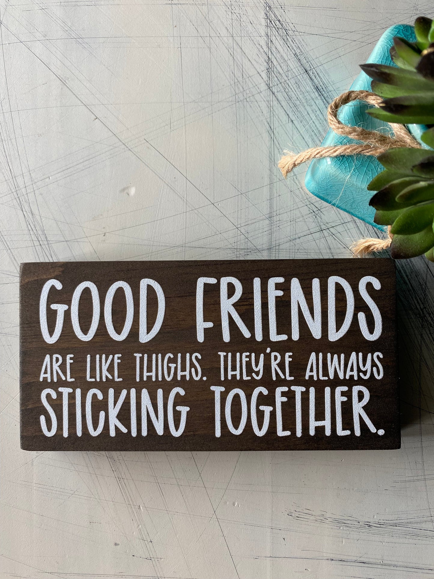 Good friends are like thighs. They’re always sticking together. by Novotny Designs